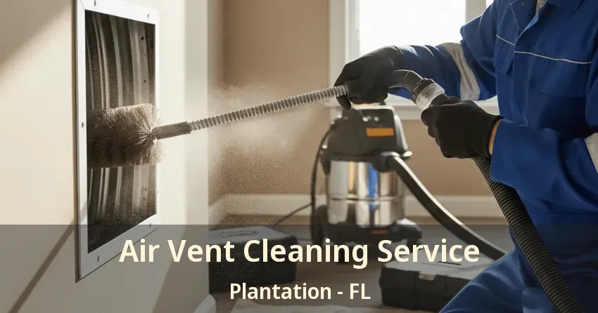 Air Vent Cleaning Service Plantation - FL Air Vent Cleaning Service Plantation - FL