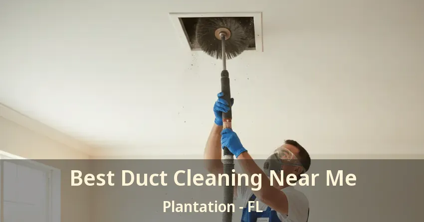 Best Duct Cleaning Near Me Plantation - FL