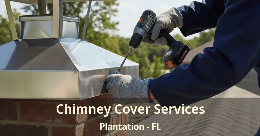 Chimney Cover Services Plantation - FL
