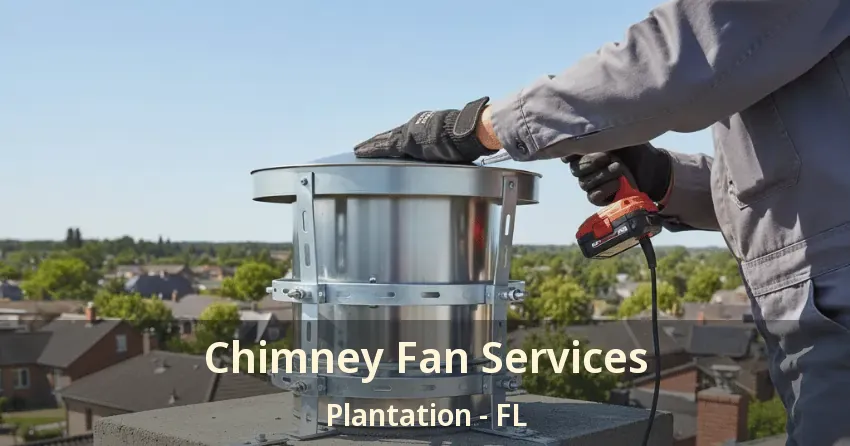 Chimney Fan Services Plantation - FL