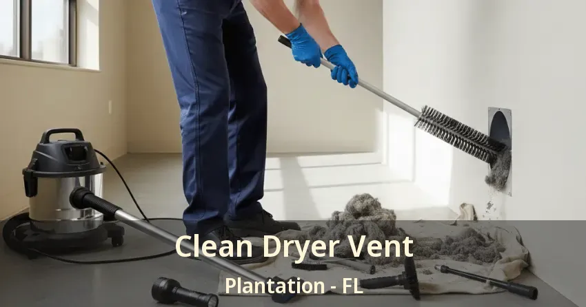 Clean Dryer Vent Plantation - FL Clean Dryer Vent Plantation - FL