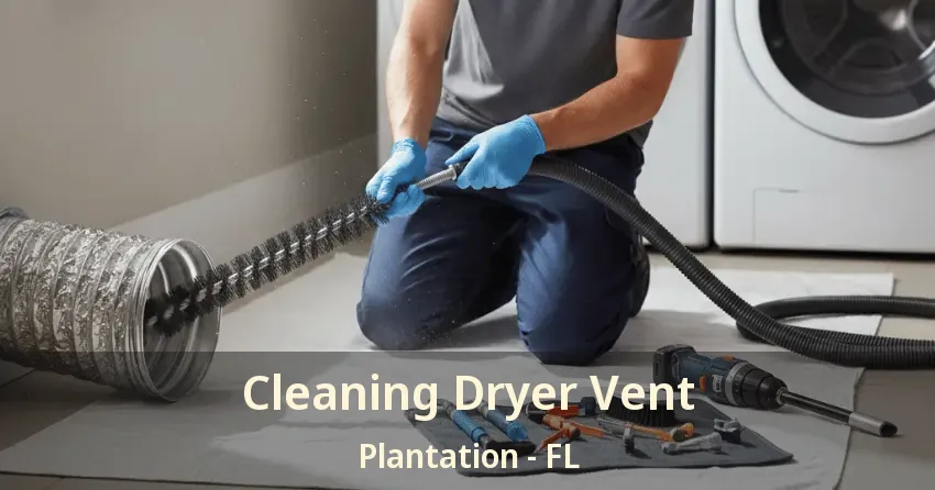Cleaning Dryer Vent Plantation - FL