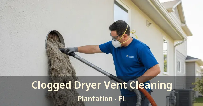 Clogged Dryer Vent Cleaning Plantation - FL