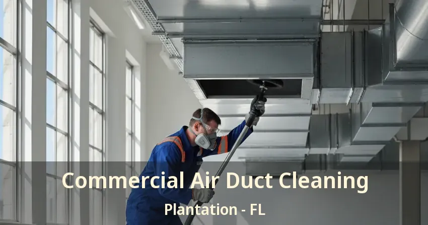 Commercial Air Duct Cleaning Plantation - FL
