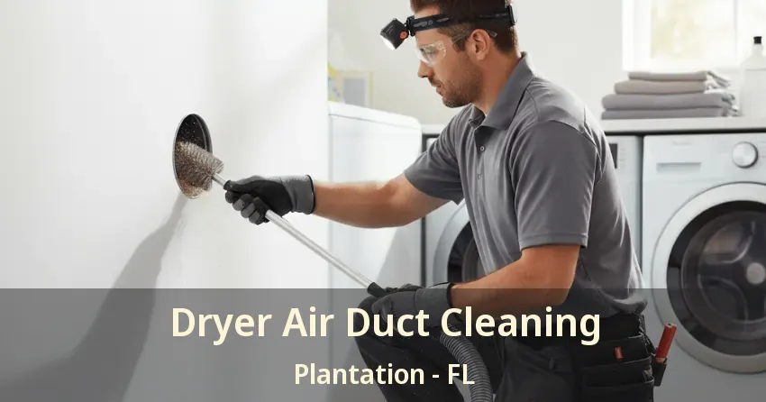 Dryer Air Duct Cleaning Plantation - FL