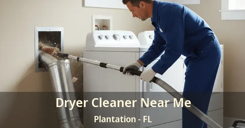 Dryer Cleaner Near Me Plantation - FL