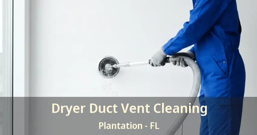 Dryer Duct Vent Cleaning Plantation - FL