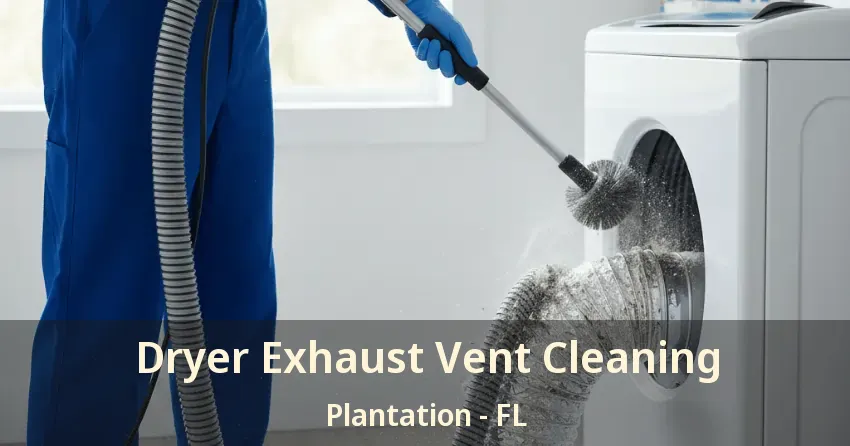 Dryer Exhaust Vent Cleaning Plantation - FL Dryer Exhaust Vent Cleaning Plantation - FL