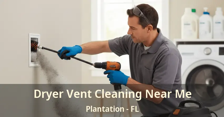 Dryer Vent Cleaning Near Me Plantation - FL
