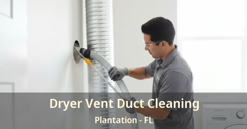 Dryer Vent Duct Cleaning Plantation - FL
