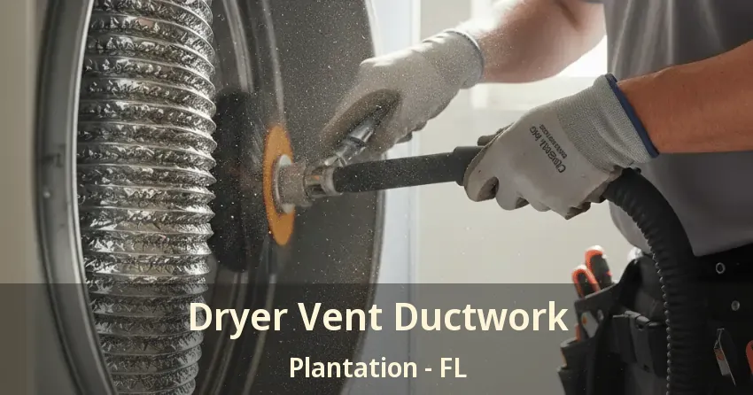 Dryer Vent Ductwork Plantation - FL