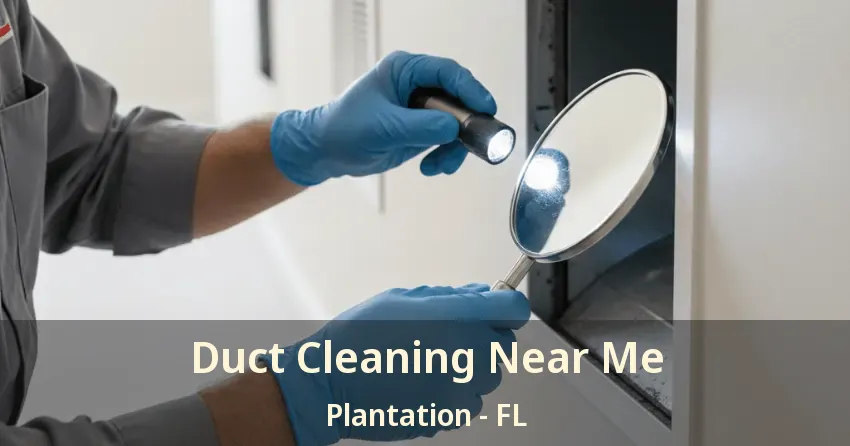 Duct Cleaning Near Me Plantation - FL