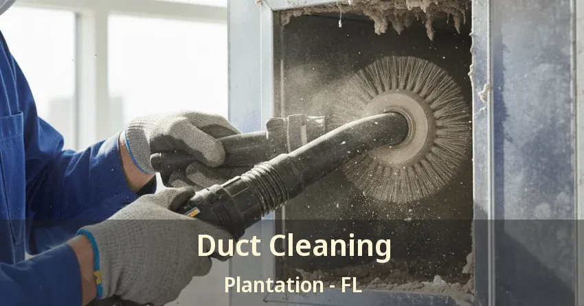 Duct Cleaning Plantation - FL