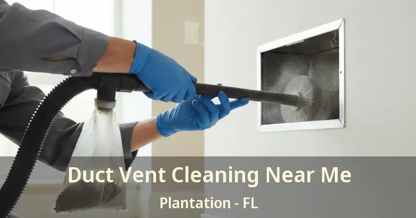 Duct Vent Cleaning Near Me Plantation - FL