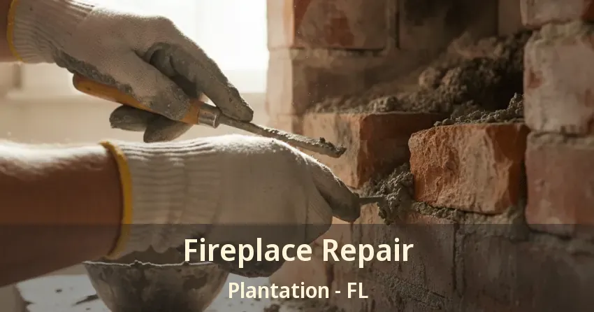 Fireplace Repair Plantation - FL