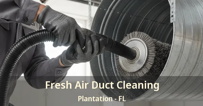 Fresh Air Duct Cleaning Plantation - FL
