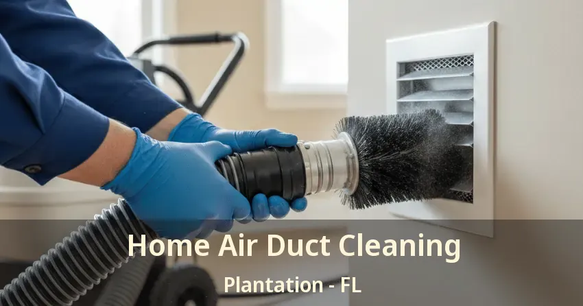 Home Air Duct Cleaning Plantation - FL