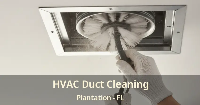 HVAC Duct Cleaning Plantation - FL