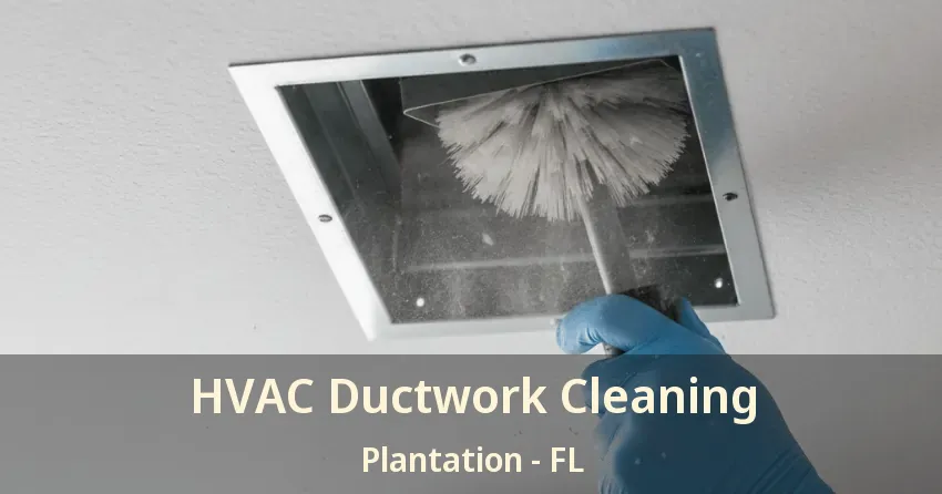 HVAC Ductwork Cleaning Plantation - FL