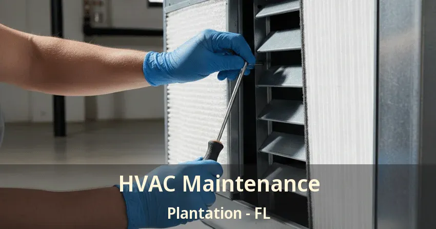 HVAC Maintenance Plantation - FL HVAC Maintenance Plantation - FL