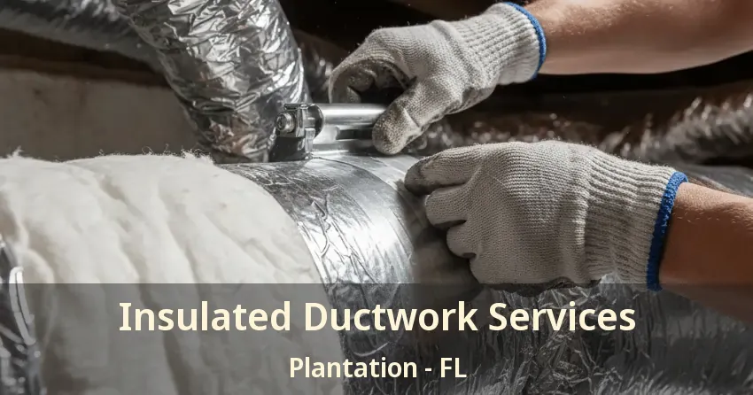 Insulated Ductwork Services Plantation - FL