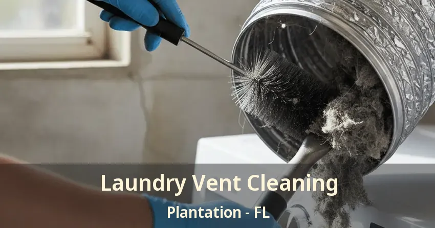 Laundry Vent Cleaning Plantation - FL