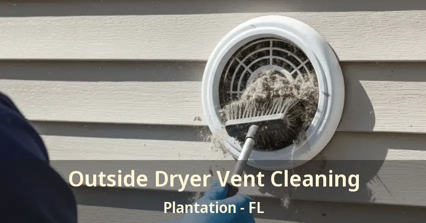 Outside Dryer Vent Cleaning Plantation - FL