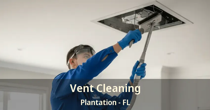 Vent Cleaning Plantation - FL