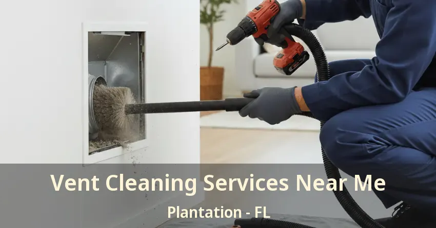 Vent Cleaning Services Near Me Plantation - FL