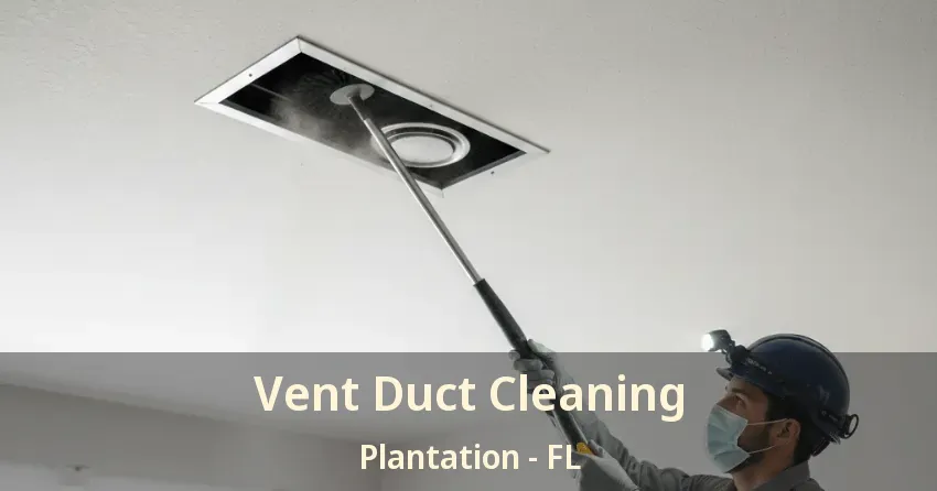 Vent Duct Cleaning Plantation - FL