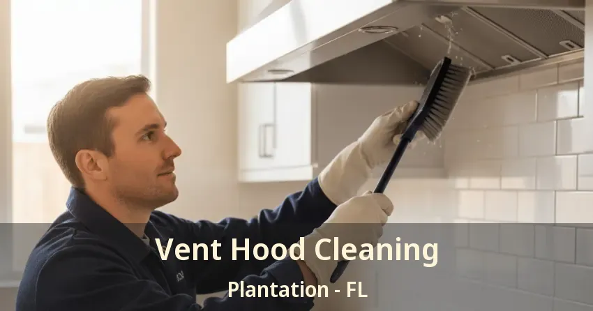 Vent Hood Cleaning Plantation - FL Vent Hood Cleaning Plantation - FL